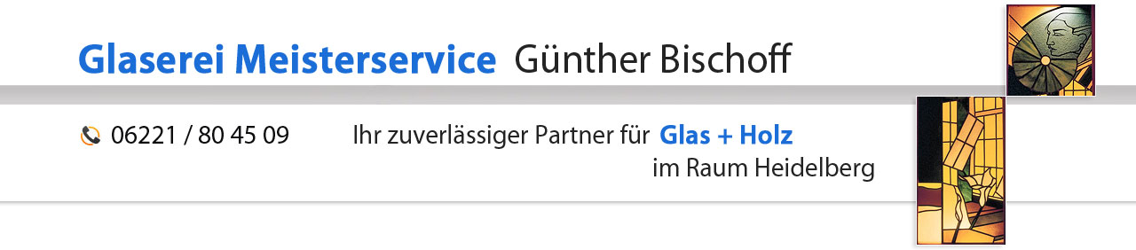 Glaserei Bischoff Heidelberg - Glasreparatur, Reparaturverglasung Heidelberg-Ziegelhausen